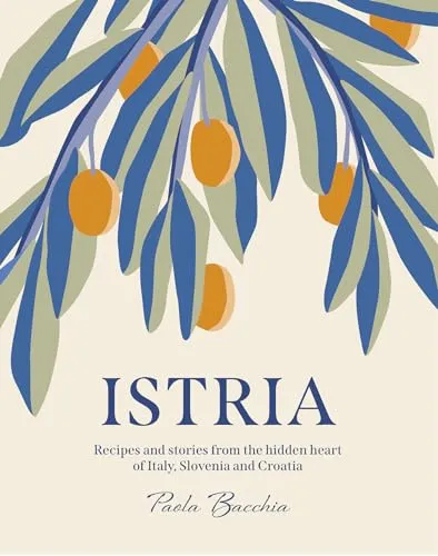Istria: Recipes and stories from the hidden heart of Italy, Slovenia and Croatia - Kochbuch über die kulinarischen Geheimnisse Istriens, ideal für Feinschmecker und Liebhaber der mediterranen Küche.
