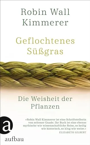 Geflochtenes Süßgras: Die Weisheit der Pflanzen - Unterhaltungsliteratur mit tiefgründigen Einsichten über die Verbindung zwischen Mensch und Natur.