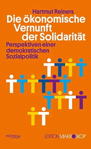 Die ökonomische Vernunft der Solidarität: Perspektiven einer demokratischen Sozialpolitik - Recht: Erforschen Sie innovative Ansätze für eine gerechte Sozialpolitik, die Solidarität und ökonomische Vernunft vereint.