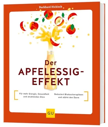 Der Apfelessig-Effekt: Für mehr Energie, Gesundheit und strahlenden Glow / Reduziert Blutzuckerspitzen und stärkt den Darm