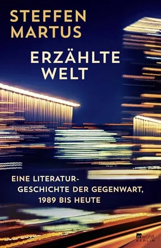 Erzählte Welt: Eine Literaturgeschichte der Gegenwart, 1989 bis heute - Soziologie-Referenz und tiefgehende Analyse der aktuellen Literatur, die ein eindringliches Porträt unserer Zeit zeichnet.
