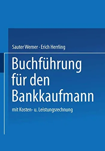 Buchführung für den Bankkaufmann: mit Kosten- und Leistungsrechnung - Rechtliche Grundlagen für Bankkaufleute, inklusive praxisnaher Beispiele zur Kosten- und Leistungsrechnung für eine fundierte Ausbildung.