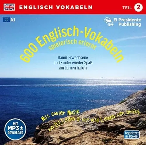 Englisch-Vokabeln spielerisch erlernt - Grundwortschatz Teil 2: Die restlichen 50 % der im 1. Lernjahr Englisch benötigten Vokabeln: Mit cooler Musik von DJ Learn-a-lot wird Lernen zum Urlaub 600