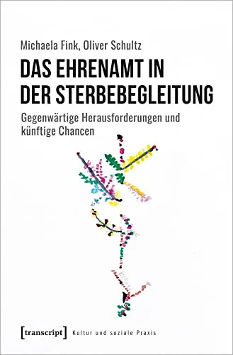Das Ehrenamt in der Sterbebegleitung: Gegenwärtige Herausforderungen und künftige Chancen - Medizin: Ein aufschlussreiches Buch über die Rolle des Ehrenamts in der Sterbebegleitung, das aktuelle Herausforderungen und zukünftige Chancen beleuchtet.