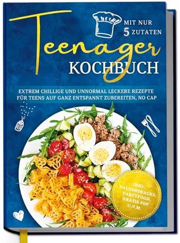 Teenager Kochbuch mit nur 5 Zutaten: Extrem chillige und unnormal leckere Rezepte für Teens auf ganz entspannt zubereiten, no cap - inkl. Pausensnacks, Partyfood, gratis PDF u.v.m.