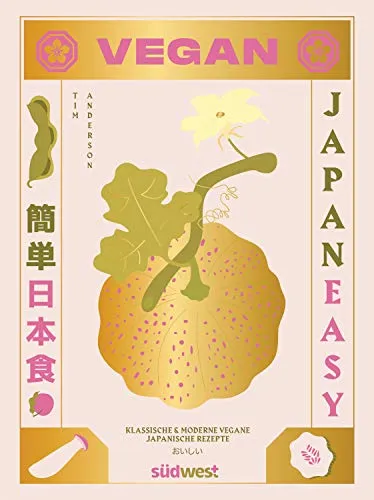 JAPAN EASY VEGAN: Klassische & moderne vegane japanische Rezepte - Kochbuch mit traditionellen und modernen veganen Rezepten aus Japan, ideal für gesundheitsbewusste Feinschmecker und Liebhaber der japanischen Küche.