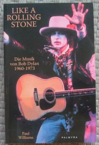 Like A Rolling Stone: Die Musik von Bob Dylan, 1960-1973