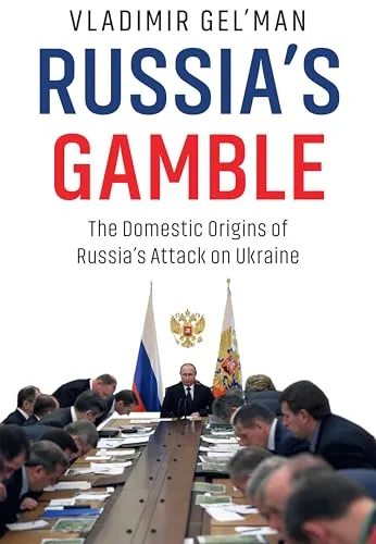 Russia's Gamble: The Domestic Origins of Russia's Attack on Ukraine