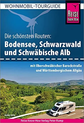 Reise Know-How Wohnmobil-Tourguide Bodensee, Schwarzwald und Schwäbische Alb - Reisehandbuch für Wohnmobile mit den schönsten Routen in der Region und Tipps für unvergessliche Erlebnisse in der Natur.