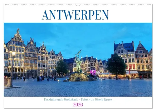 Gisela Kruse | Antwerpen - Faszinierende Großstadt (Wandkalender 2026) - Kalender mit beeindruckenden Motiven der Metropole Antwerpen, perfekt für Kunst- und Reisefans, bringt kosmopolitisches Flair in Ihr Zuhause.