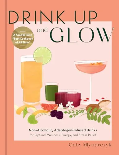 Produktbild Drink Up and Glow: Non-Alcoholic, Adaptogen-Infused Drinks for Optimal Wellness, Energy, and Stress Relief