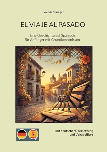 EL VIAJE AL PASADO: Eine Geschichte auf Spanisch für Anfänger mit Grundkenntnissen (Geschichten auf Spanisch: Lernen leicht gemacht)
