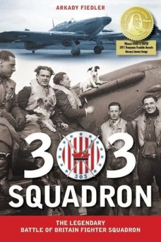 Squadron: The Legendary Battle of Britain Fighter Squadron by Arkady Fiedler 303