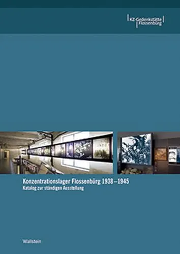 Konzentrationslager Flossenbürg 1938-1945: Katalog zur ständigen Ausstellung - Judenverfolgung & Holocaust, umfassender Katalog zur ständigen Ausstellung, der die Geschichte und Schicksale der Häftlinge detailliert dokumentiert.