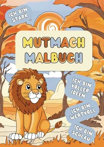 Das Mutmach Malbuch für Kinder mit Affirmationen: positive Bestärkung beim spielerischen Malen für Jungen und Mädchen - Affirmationskarten Kinder - XXL Malbuch Kinder ab 6 Jahre - Malbuch Tiere