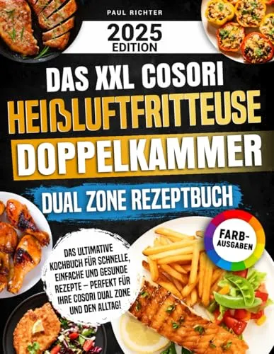 Produktbild Das XXL Cosori Heißluftfritteuse Doppelkammer Dual Zone Rezeptbuch: Das ultimative Kochbuch für schnelle, einfache und gesunde Rezepte – perfekt für Ihre Cosori Dual Zone und den Alltag!