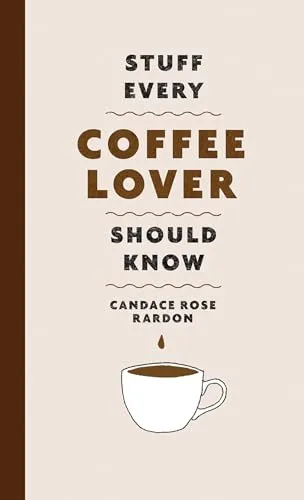 Stuff Every Coffee Lover Should Know (Stuff You Should Know, Band 30)