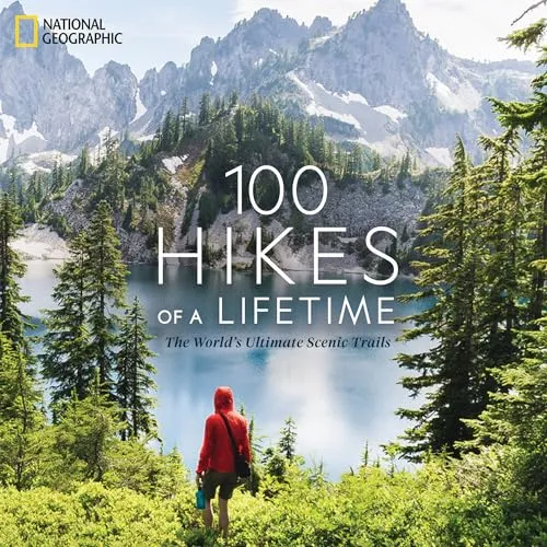 Hikes of a Lifetime: Die ultimativen 100 Wanderungen der Welt
