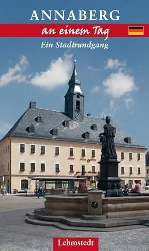 Annaberg-Buchholz an einem Tag: Ein Stadtrundgang