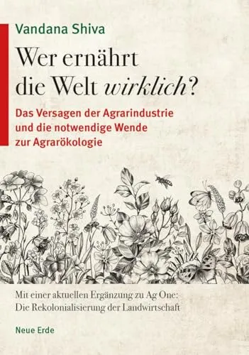 Wer ernährt die Welt wirklich?: Das Versagen der Agrarindustrie und die notwendige Wende zur Agrarökologie