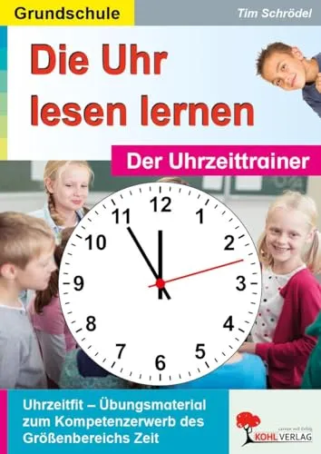 Die Uhr lesen lernen: Der Uhrzeittrainer - Interaktives Lernspiel für Kinder, um spielerisch die Uhrzeit zu lernen und Zeitverständnis zu fördern.