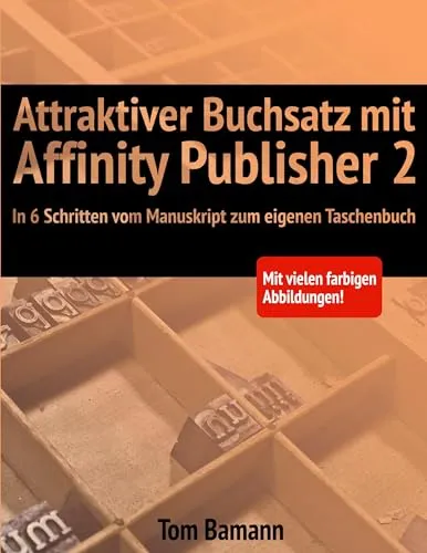 Attraktiver Buchsatz mit Affinity Publisher 2: In 6 Schritten vom Manuskript zum eigenen Taschenbuch