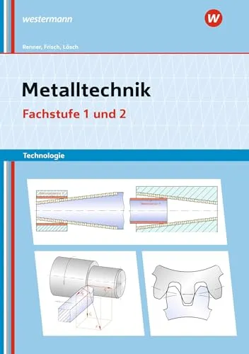 Metalltechnik Technologie. Fachstufe 1 + 2: Arbeitsheft - Berufs- & Fachschulbuch für Metalltechnik, ideal zur optimalen Vorbereitung auf Prüfungen und praxisnahe Anwendung.