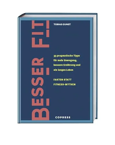 Besser fit: 33 Tipps für mehr Bewegung und Ernährung - Fitness-Buch mit 33 praktischen Tipps für ein längeres, gesünderes Leben. Ideal für alle, die Fakten statt Mythen suchen und fit werden wollen.