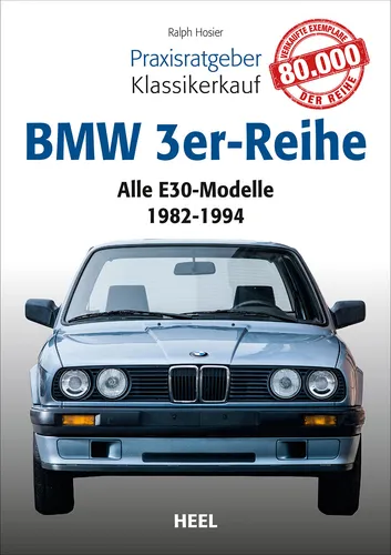 Praxisratgeber Klassikerkauf: BMW 3er-Reihe E30 1982-1994 von Ralph Hosier