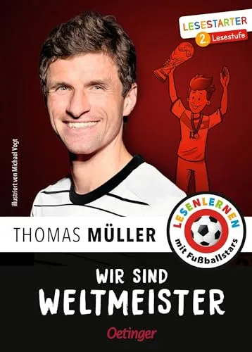 Wir sind Weltmeister: Lesestarter. 2. Lesestufe. Lesen lernen mit Fußballstars | Thomas Müllers unvergessliche Erlebnisse bei der Fußball-WM 2014 für Kinder ab 7 Jahren