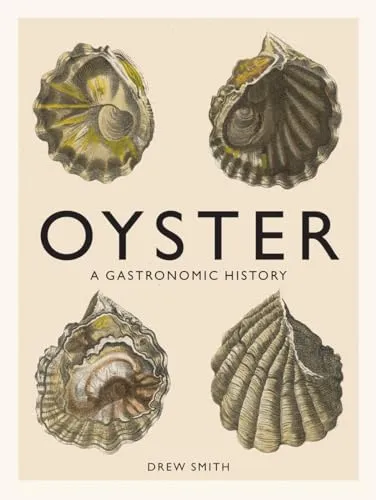 Oyster: A Gastronomic History (with Recipes) - Soziologie-Referenz, erkunden Sie die kulinarische Geschichte der Auster mit köstlichen Rezepten.