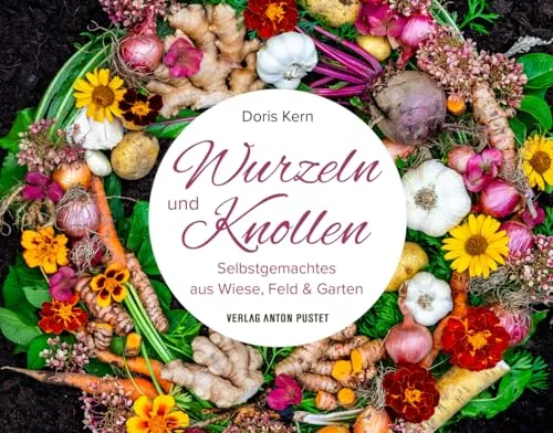 Wurzeln und Knollen: Selbstgemachtes aus Wiese, Feld & Garten - Hobbys & Handwerk, 90 kreative DIY-Anleitungen für nachhaltige Naturprodukte, ideal für Naturliebhaber und Selbstgemacht-Fans.