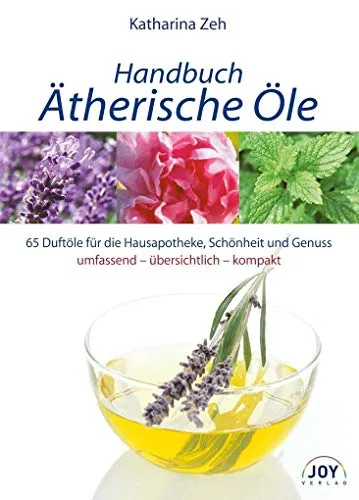 Handbuch Ätherische Öle: 70 Portraits der gebräuchlichsten Duftöle für die Hausapotheke und Wellness-Anwendungen: 65 Portraits der gebräuchlisten ... alle wichtigen Informationen auf einen Blick