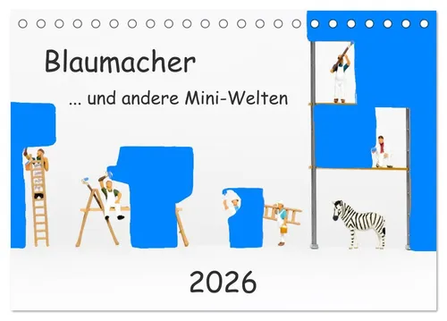 CALVENDO Wandkalender Blaumacher ... und andere Mini-Welten (Tischkalender 2026 DIN A5 quer)