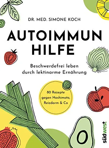 Autoimmunhilfe: Lektinarme Ernährung für ein beschwerdefreies Leben - Ernährungsbuch mit 80 Rezepten für Hashimoto und Reizdarm, bietet praktische Tipps zur lektinarmen Ernährung und fördert das Wohlbefinden.