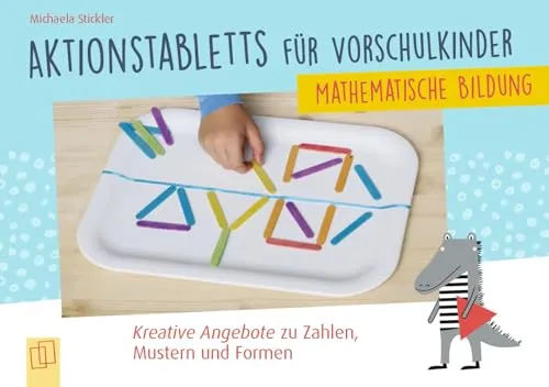 Mathematische Bildung: Kreative Angebote zu Zahlen, Mustern und Formen (Aktionstabletts für Vorschulkinder)