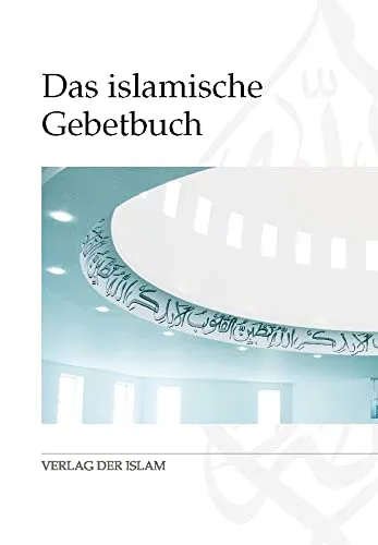 Das islamische Gebetbuch: Mit Transkription der arabischen Originaltexte