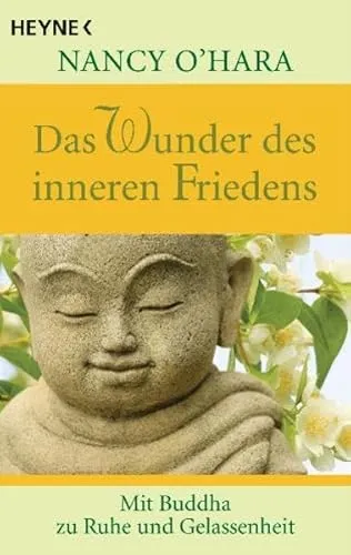 Das Wunder des inneren Friedens: Mit Buddha zu Ruhe und Gelassenheit