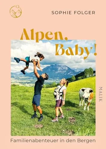 Alpen, Baby!: Familienabenteuer in den Bergen - Geschenkbuch für Geburt & Taufe, ideal für Outdoor-Familien mit wertvollen Tipps für unvergessliche Wanderungen mit Kindern.