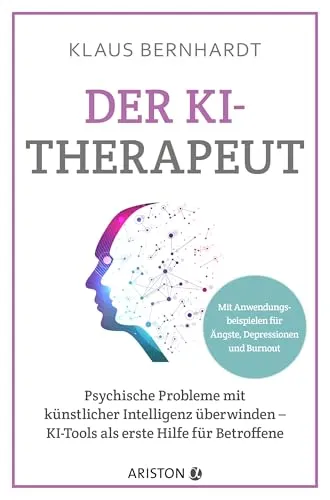Der KI-Therapeut: Psychische Probleme mit KI überwinden - Innovativer Ratgeber zur Nutzung von KI-Tools bei Ängsten, Depressionen und Burnout – praktische Anwendungsbeispiele für schnelle Hilfe.