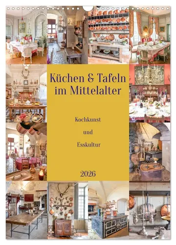 Küchen und Tafeln im Mittelalter - Wandkalender 2026 - Hochwertiger DIN A3 Fotokalender mit 12 historischen Motiven, nachhaltig produziert in Deutschland. Ideal für Feinschmecker und Geschichtsinteressierte, ein perfektes Geschenk für jede Gelegenheit.