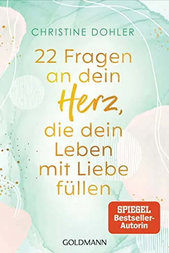 Fragen an dein Herz, die dein Leben mit Liebe füllen: Ein Kompass für Mut und Vertrauen - Mit geführten Meditationen zum Download 22