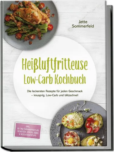 Heißluftfritteuse Low-Carb Kochbuch: Die leckersten Rezepte für jeden / Jette Sommerfeld