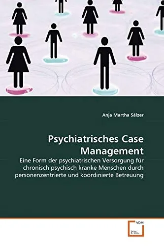 Psychiatrisches Case Management für chronisch psychisch kranke Menschen - Medizin: Personenzentrierte und koordinierte Betreuung für effektive psychiatrische Versorgung.