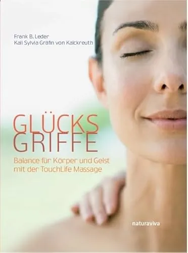 Glücksgriffe: TouchLife-Massage für Körper und Geist