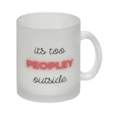 it's too peopley outside Glas Tasse Glas Tasse zum Thema lass mich in