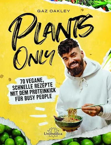 Plants Only: 70 vegane, schnelle Rezepte für busy people - Freizeit, Haus & Garten - Entdecken Sie 70 proteinreiche vegane Rezepte, die schnell zubereitet sind und perfekt für einen aktiven Lebensstil geeignet sind.