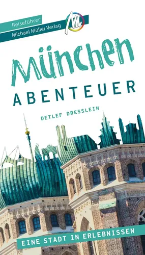 München - Abenteuer Reiseführer Michael Müller Verlag | Eine Stadt in Erlebnissn