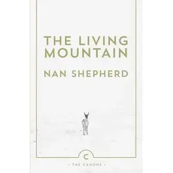 The Living Mountain A Celebration of the Cairngorm Mountains of Scotland