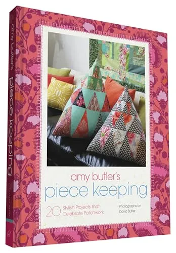 Amy Butler's Piece Keeping: 20 Stylische Patchwork Projekte